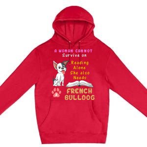 A Woman Cannot Survive On Reading Alone She Also Needs A French Bulldog Premium Pullover Hoodie