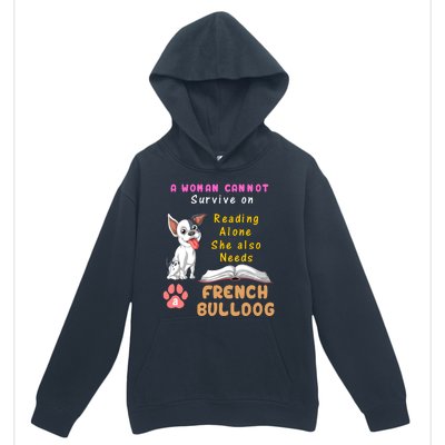 A Woman Cannot Survive On Reading Alone She Also Needs A French Bulldog Urban Pullover Hoodie