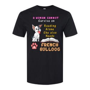 A Woman Cannot Survive On Reading Alone She Also Needs A French Bulldog Softstyle CVC T-Shirt