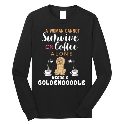 A Woman Cannot Survive On Coffee Alone She Also Needs A Goldendoodle Long Sleeve Shirt