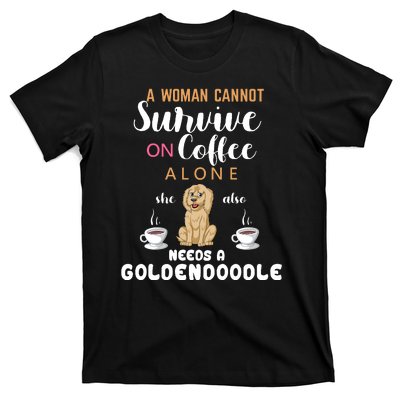 A Woman Cannot Survive On Coffee Alone She Also Needs A Goldendoodle T-Shirt