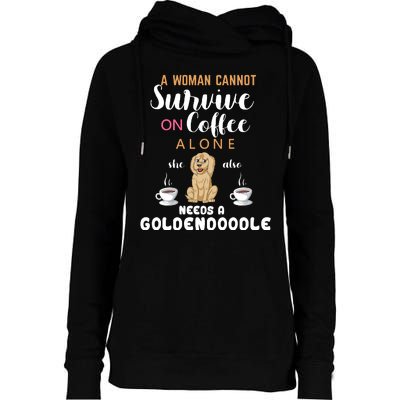 A Woman Cannot Survive On Coffee Alone She Also Needs A Goldendoodle Womens Funnel Neck Pullover Hood