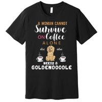 A Woman Cannot Survive On Coffee Alone She Also Needs A Goldendoodle Premium T-Shirt