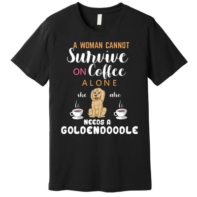 A Woman Cannot Survive On Coffee Alone She Also Needs A Goldendoodle Premium T-Shirt