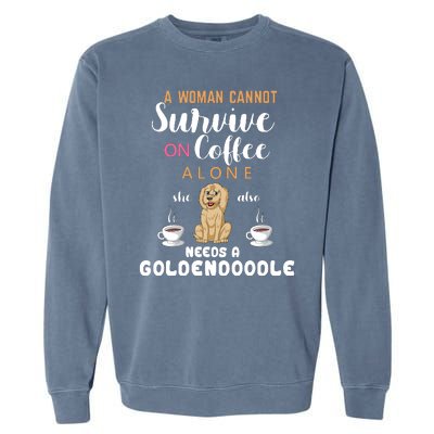 A Woman Cannot Survive On Coffee Alone She Also Needs A Goldendoodle Garment-Dyed Sweatshirt