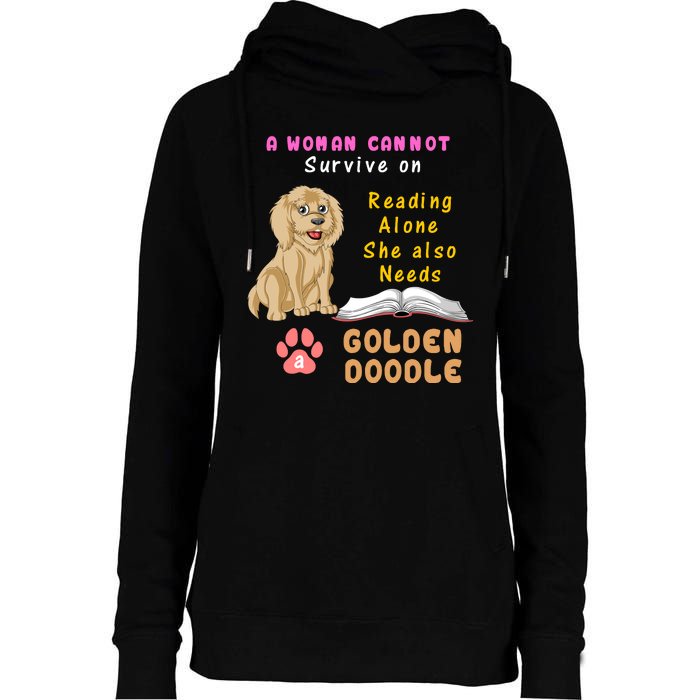 A Woman Cannot Survive On Reading Alone She Also Needs A Goldendoodle Womens Funnel Neck Pullover Hood