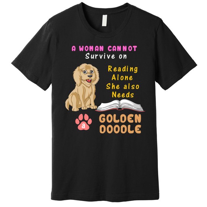 A Woman Cannot Survive On Reading Alone She Also Needs A Goldendoodle Premium T-Shirt