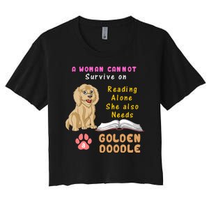 A Woman Cannot Survive On Reading Alone She Also Needs A Goldendoodle Women's Crop Top Tee