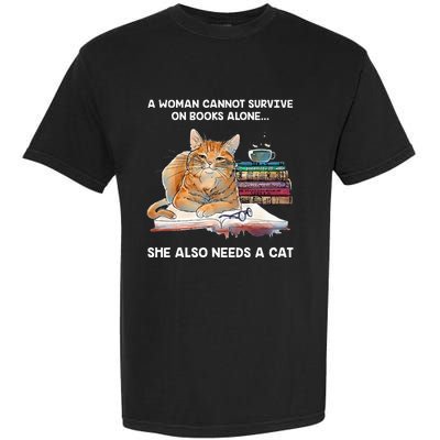 A Woman Cannot Survive On Books Alone She Also Needs A Cat Garment-Dyed Heavyweight T-Shirt