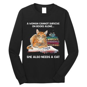 A Woman Cannot Survive On Books Alone She Also Needs A Cat Long Sleeve Shirt