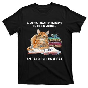 A Woman Cannot Survive On Books Alone She Also Needs A Cat T-Shirt