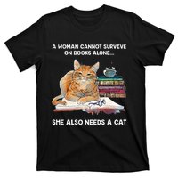 A Woman Cannot Survive On Books Alone She Also Needs A Cat T-Shirt