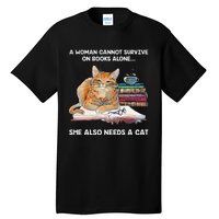 A Woman Cannot Survive On Books Alone She Also Needs A Cat Tall T-Shirt