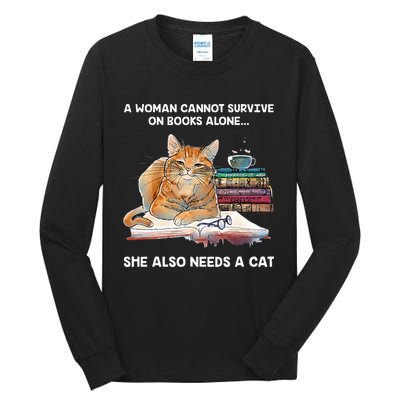 A Woman Cannot Survive On Books Alone She Also Needs A Cat Tall Long Sleeve T-Shirt