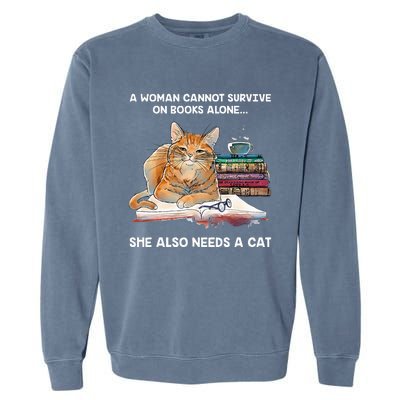 A Woman Cannot Survive On Books Alone She Also Needs A Cat Garment-Dyed Sweatshirt