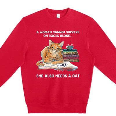 A Woman Cannot Survive On Books Alone She Also Needs A Cat Premium Crewneck Sweatshirt