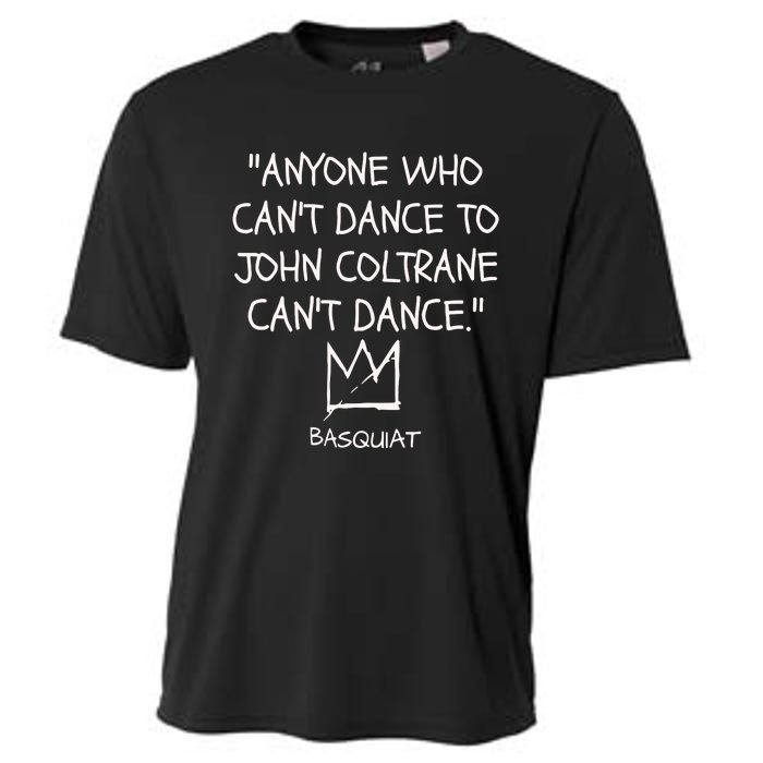 Anyone Who Cant Dance To John Coltrane Cant Dance Cooling Performance Crew T-Shirt