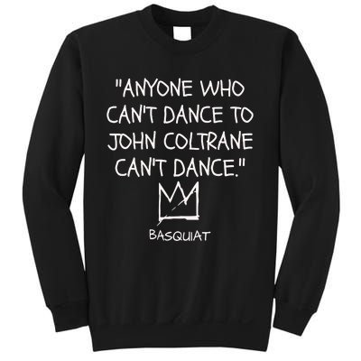 Anyone Who Cant Dance To John Coltrane Cant Dance Sweatshirt