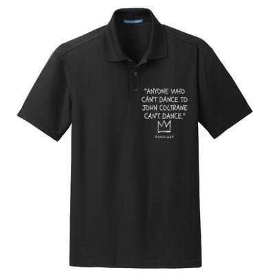 Anyone Who Cant Dance To John Coltrane Cant Dance Dry Zone Grid Polo