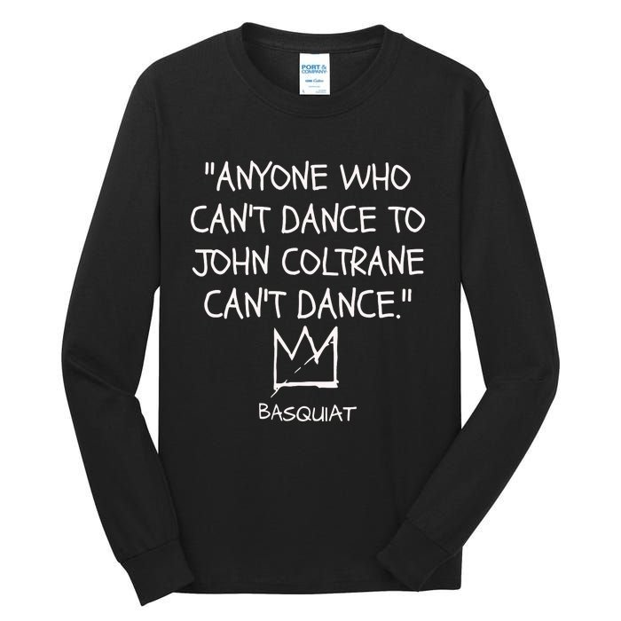 Anyone Who Cant Dance To John Coltrane Cant Dance Tall Long Sleeve T-Shirt