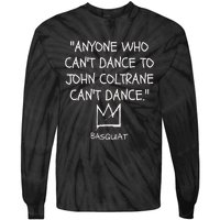 Anyone Who Cant Dance To John Coltrane Cant Dance Tie-Dye Long Sleeve Shirt