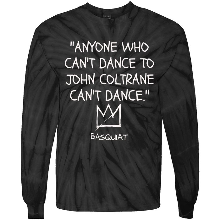 Anyone Who Cant Dance To John Coltrane Cant Dance Tie-Dye Long Sleeve Shirt