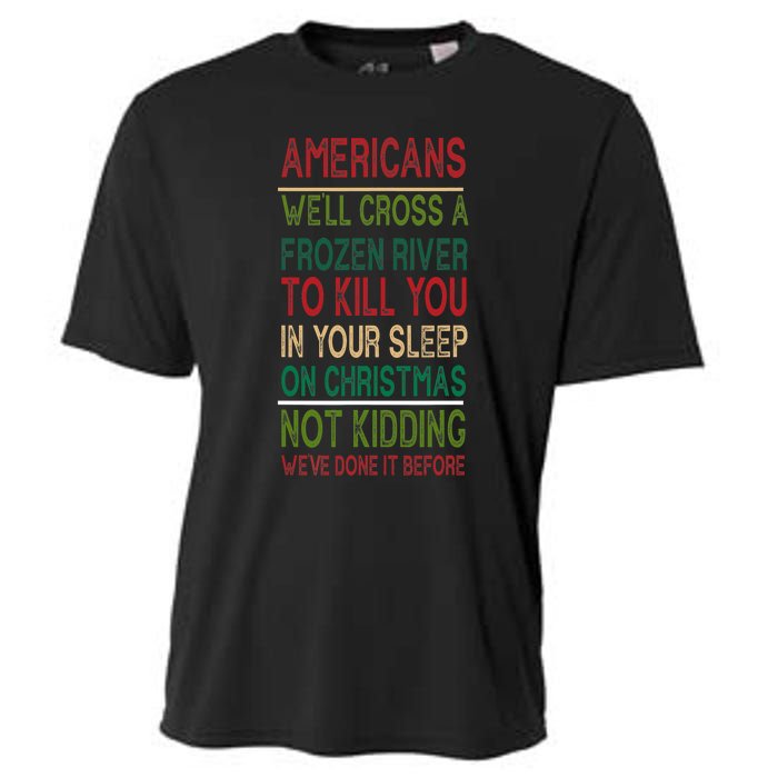 Americans We'll Cross A Frozen River To Kill You In Your Sleep On Christmas Not Cooling Performance Crew T-Shirt