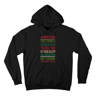 Americans We'll Cross A Frozen River To Kill You In Your Sleep On Christmas Not Hoodie