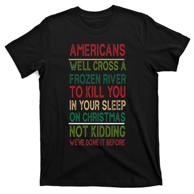 Americans We'll Cross A Frozen River To Kill You In Your Sleep On Christmas Not T-Shirt