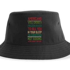 Americans We'll Cross A Frozen River To Kill You In Your Sleep On Christmas Not Sustainable Bucket Hat