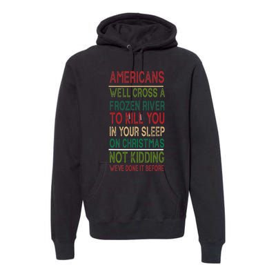 Americans We'll Cross A Frozen River To Kill You In Your Sleep On Christmas Not Premium Hoodie