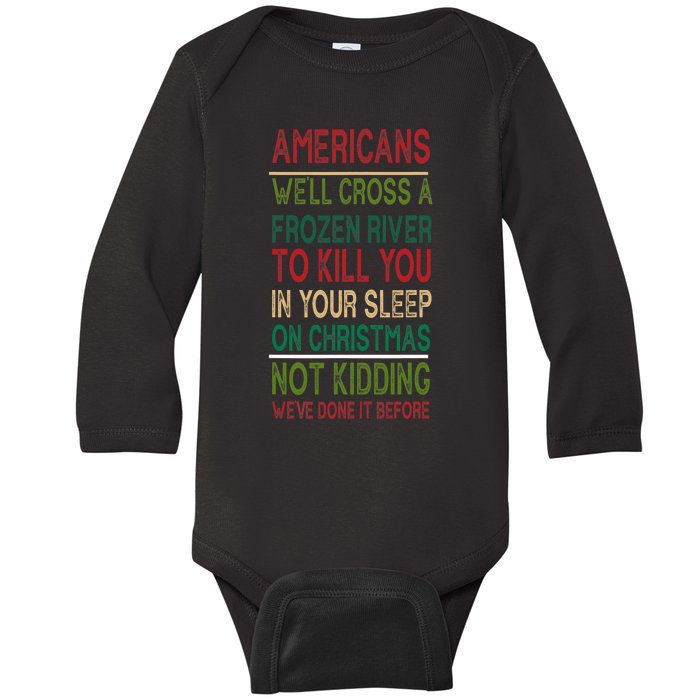 Americans We'll Cross A Frozen River To Kill You In Your Sleep On Christmas Not Baby Long Sleeve Bodysuit