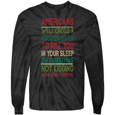 Americans We'll Cross A Frozen River To Kill You In Your Sleep On Christmas Not Tie-Dye Long Sleeve Shirt