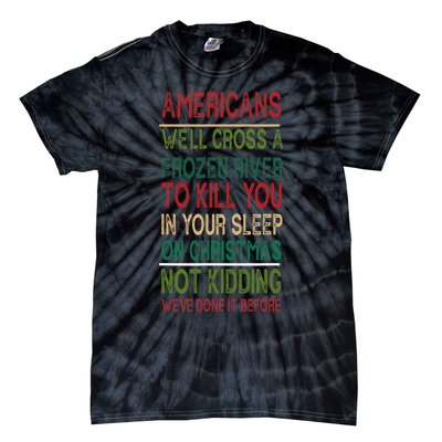 Americans We'll Cross A Frozen River To Kill You In Your Sleep On Christmas Not Tie-Dye T-Shirt