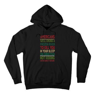 Americans We'll Cross A Frozen River To Kill You In Your Sleep On Christmas Not Tall Hoodie