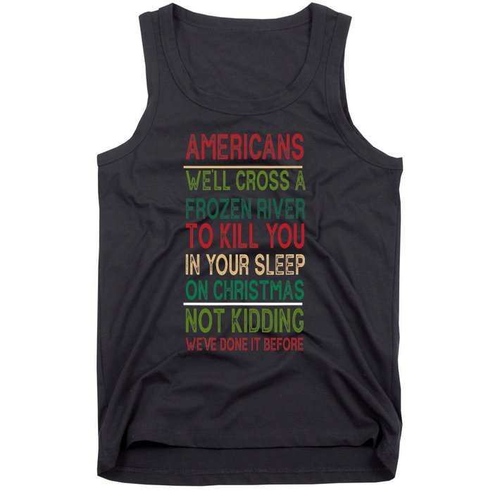 Americans We'll Cross A Frozen River To Kill You In Your Sleep On Christmas Not Tank Top