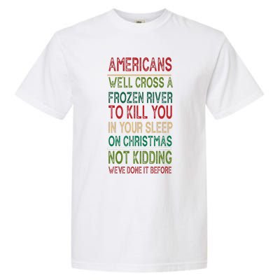 Americans We'll Cross A Frozen River To Kill You In Your Sleep On Christmas Not Garment-Dyed Heavyweight T-Shirt