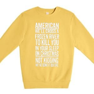 American We’Ll Cross A Frozen River To Kill You In Your Sleep On Christmas Premium Crewneck Sweatshirt