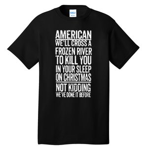 American We’Ll Cross A Frozen River To Kill You In Your Sleep On Christmas Tall T-Shirt