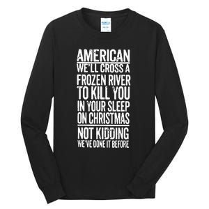 American We’Ll Cross A Frozen River To Kill You In Your Sleep On Christmas Tall Long Sleeve T-Shirt