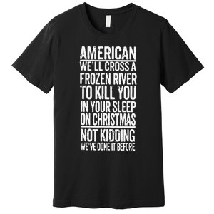 American We’Ll Cross A Frozen River To Kill You In Your Sleep On Christmas Premium T-Shirt