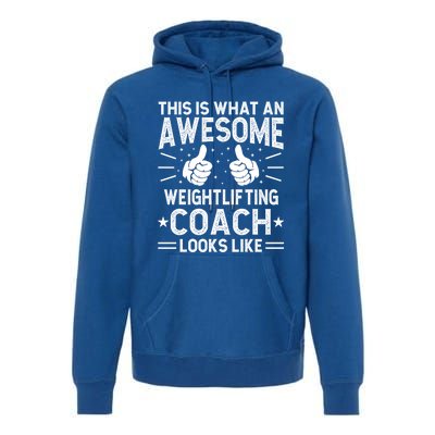 Awesome Weightlifting Coach Funny Weightlifting Coach Gift Premium Hoodie