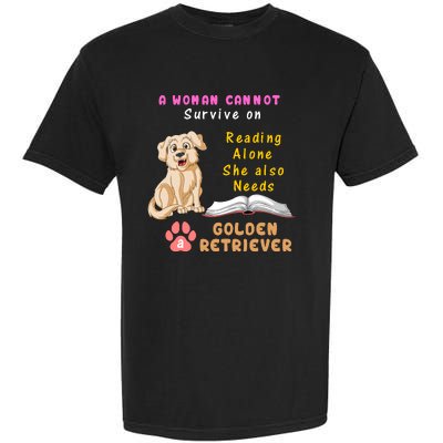 A Woman Cannot Survive On Reading Alone She Also Need A Golden Retriver Garment-Dyed Heavyweight T-Shirt