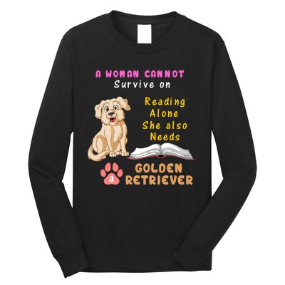 A Woman Cannot Survive On Reading Alone She Also Need A Golden Retriver Long Sleeve Shirt