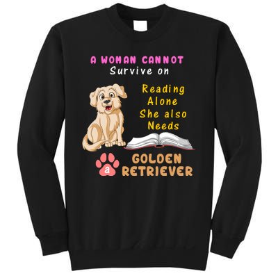 A Woman Cannot Survive On Reading Alone She Also Need A Golden Retriver Sweatshirt