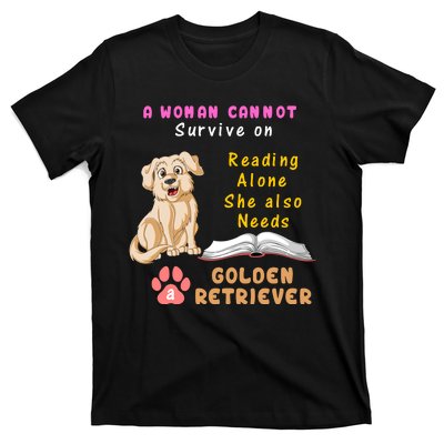 A Woman Cannot Survive On Reading Alone She Also Need A Golden Retriver T-Shirt