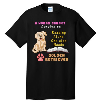 A Woman Cannot Survive On Reading Alone She Also Need A Golden Retriver Tall T-Shirt