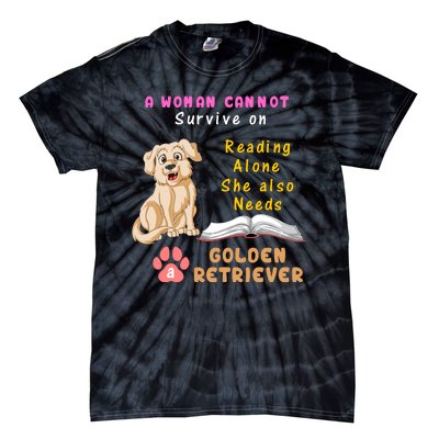 A Woman Cannot Survive On Reading Alone She Also Need A Golden Retriver Tie-Dye T-Shirt