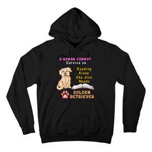 A Woman Cannot Survive On Reading Alone She Also Need A Golden Retriver Tall Hoodie