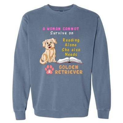 A Woman Cannot Survive On Reading Alone She Also Need A Golden Retriver Garment-Dyed Sweatshirt